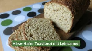 Hirse-Hafer-Toastbrot mit Leinsamen