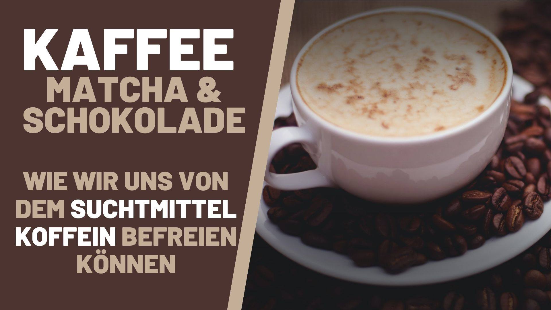 Kaffee, Matcha & Schokolade - Wie wir uns vom Suchtmittel Koffein befreien können